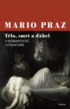Tělo, smrt a ďábel v romantické literatuře - Mario Praz