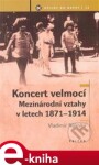 Koncert velmocí. Mezinárodní vztahy v letech 1871-1914 - Vladimír Nálevka e-kniha