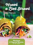 Hravě o živé stravě - Vitariánská a veganská kuchařka pro děti a dospělé - Eva Hájková