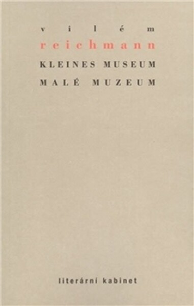 Kleines Museum Malé muzeum Vilém Reichmann