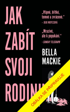 Jak zabít svoji rodinu - Bella Mackie