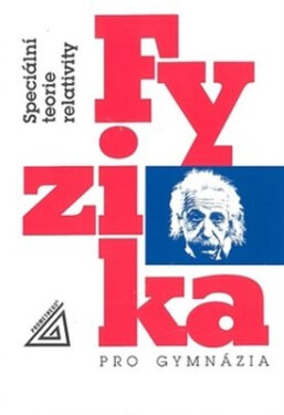Fyzika pro gymnázia - Speciální teorie relativity, 4. vydání - Karel Bartuška