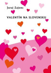 Valentín na Slovensku (slovensky) - Juraj Zajonc
