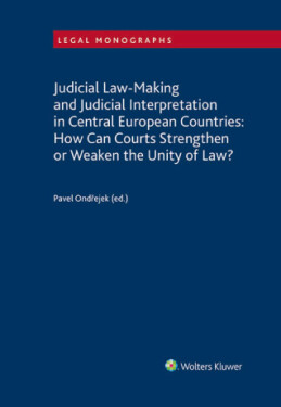 Judicial Law-Making and Judicial Interpretation in Central European Countries: How Can Courts Strengthen or Weaken the Unity of Law? - Pavel Ondřejek