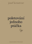 Poletování jednoho ptáčka - Josef Kroutvor