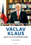 Václav Klaus - Deset let na Pražském hradě - David Klimeš