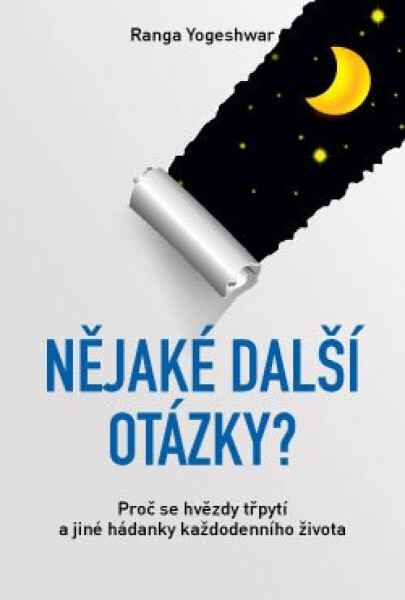 Nějaké další otázky? – Proč se hvězdy třpytí a jiné hádanky každodenního života - Ranga Yogeshwar