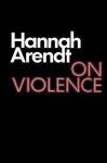 On Violence - Hannah Arendt