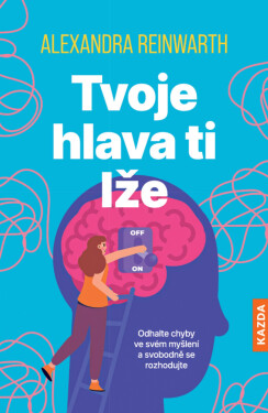 Tvoje hlava ti lže - Alexandra Reinwarth