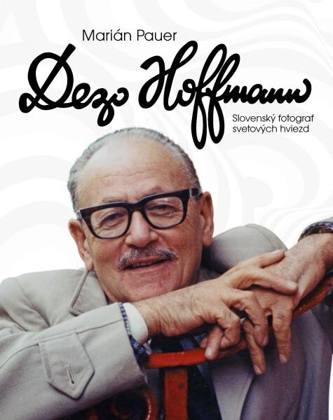 Dezo Hoffmann. Slovenský fotograf svetových hviezd - Marián Pauer