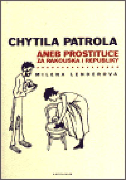 Chytila patrola... aneb prostituce za Rakouska i republiky - Milena Lenderová