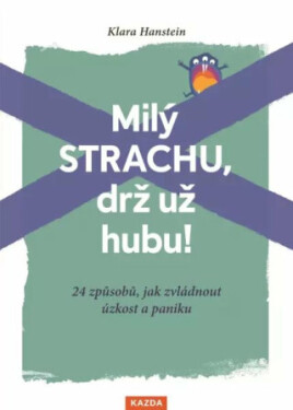 Milý strachu, drž už hubu 24 způsobů, jak zvládnout úzkost paniku Klara Hansteinová