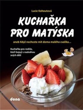 Kuchařka pro Matýska aneb Když nechcete mít doma malého cvalíka... Lucie Kohoutová