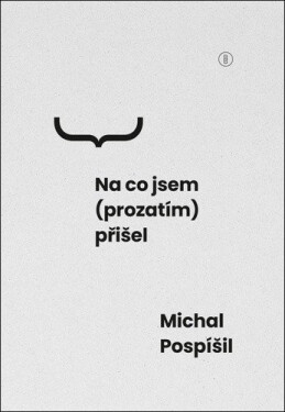 Na co jsem (prozatím) přišel