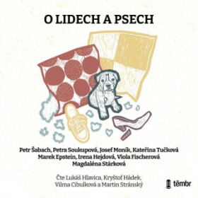 O lidech a psech - Kateřina Tučková, Viola Fischerová, Petra Soukupová, Petr Šabach, Marek Epstein, Josef Moník, Magdaléna Stárková, Irena Hejdová - a