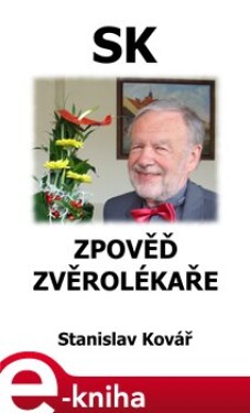 Zpověď zvěrolékaře - Stanislav Kovář e-kniha