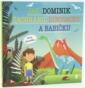 Jak Dominik zachránil dinosaury babičku Dětské knihy se jmény Šimon Matějů