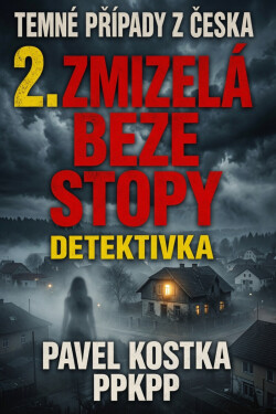 Temné případy z Česka 2. Zmizelá beze stopy - Pavel Kostka