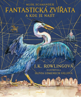 Fantastická zvířata - ilustrované vydání - Joanne Kathleen Rowling