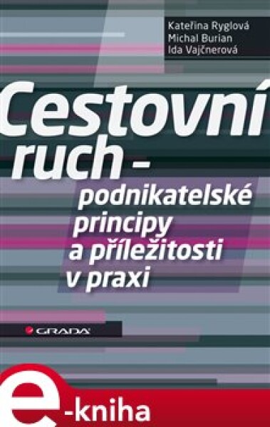 Cestovní ruch - podnikatelské principy a příležitosti v praxi - Kateřina Ryglová, Michal Burian, Ida Vajčnerová e-kniha