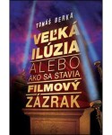 Veľká ilúzia alebo ako sa stavia filmový zázrak Tomáš Berka