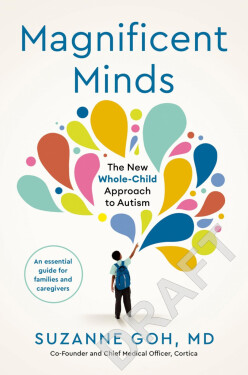 Magnificent Minds: The New Whole–Child Approach to Autism - Suzanne Goh