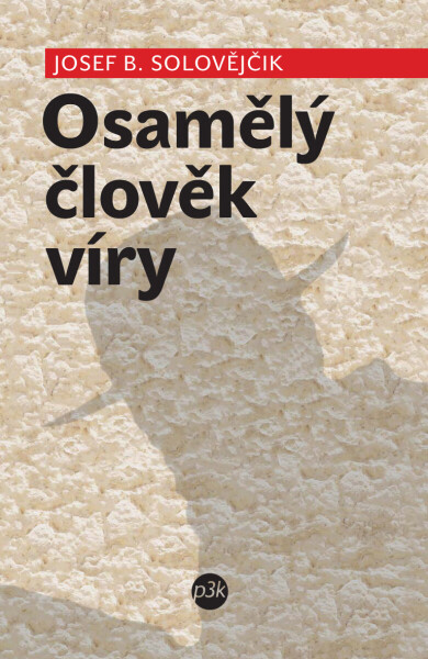 Osamělý člověk víry - Josef B. Solovějčik