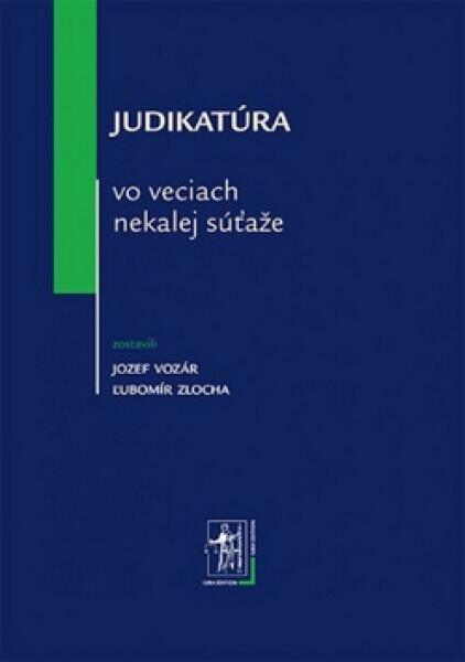 Judikatúra vo veciach nekalej súťaže - Ľubomír Zlocha; Jozef Vozár