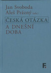Česká otázka a dnešní doba - Jan Svoboda, Aleš Prázný