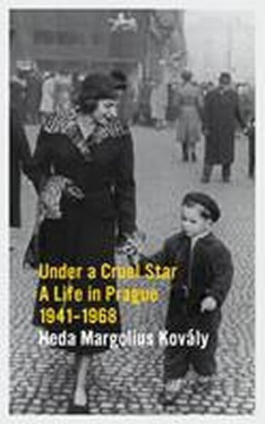 Under a Cruel Star: A Life in Prague 1941-1968 - Heda Margoliová Kovályová