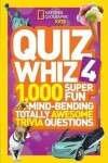 Quiz Whiz 4 : 1,000 Super Fun Mind-Bending Totally Awesome Trivia Questions - Geographic Kids National