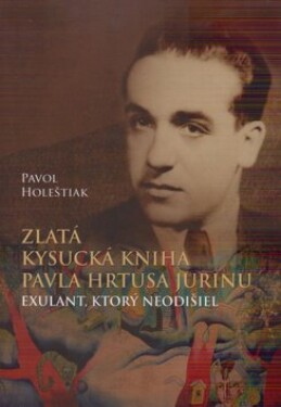 Zlatá kysucká kniha Pavla Hrtusa Jurinu Pavol Holeštiak