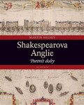 Shakespearova Anglie Martin Hilský