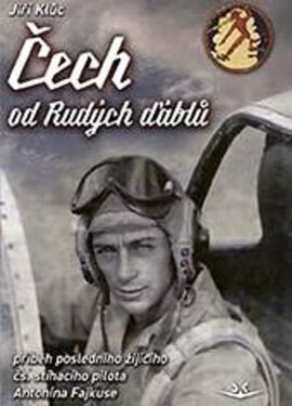 Čech od Rudých ďáblů - příběh posledního žijícího čs. stíhacího válečného pilota Antonína - Jiří Klůc