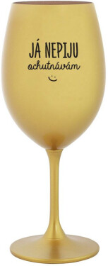 JÁ NEPIJU, OCHUTNÁVÁM zlatá sklenice na víno 350 ml