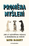Proměna myšlení - Nová věda o víře, názoru a přesvědčování - David McRaney