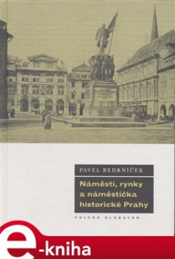 Náměstí, rynky a náměstíčka historické Prahy - Pavel Bedrníček e-kniha