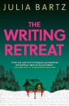 The Writing Retreat: A New York Times bestseller - Julia Bartz