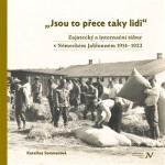 Jsou to přece taky lidi - Zajatecký a internační tábor v Německém Jablonném 1914-1923 - Kateřina Sommerová