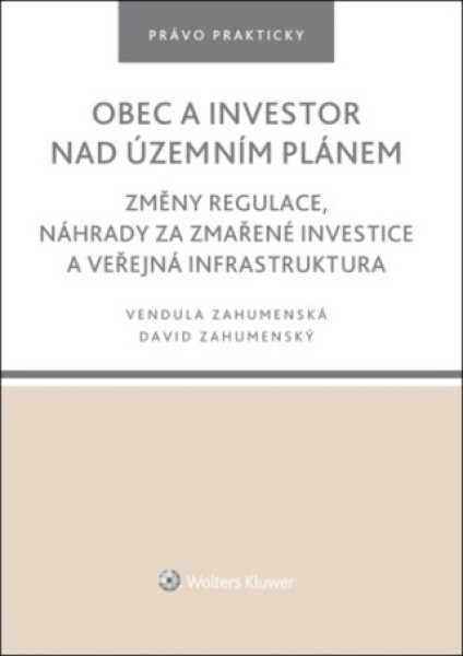 Obec a investor nad územním plánem - Změny regulace, náhrady za zmařené investice a veřejná infrastruktura - David Zahumenský, Vendula Zahumenská