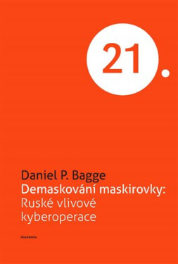Demaskování maskirovky - Ruské vlivové kyberoperace - Daniel P. Bagge