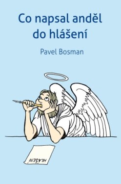 Co napsal anděl do hlášení - Pavel Bosman - e-kniha