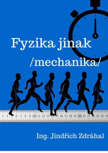 Fyzika jinak - Mechanika - Ing. Jindřich Zdráhal