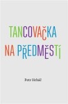 Tancovačka na předměstí Petr Hrbáč