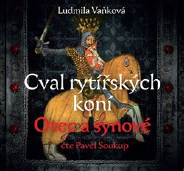 Cval rytířských koní 1 Otec a synové - CDmp3 (Čte Pavel Soukup) - Ludmila Vaňková