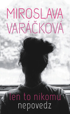 Len to nikomu nepovedz - Miroslava Varáčková