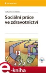 Sociální práce ve zdravotnictví - Iva Kuzníková e-kniha