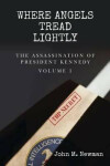 Where Angels Tread Lightly: The Assassination of President Kennedy Volume John Newman