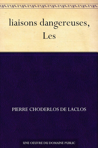 Liaisons dangereuses, Les - Choderlos de Laclos