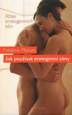 Jak používat erotogenní zóny Frédéric Ploton